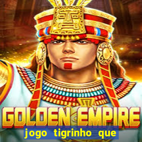 jogo tigrinho que da bonus no cadastro